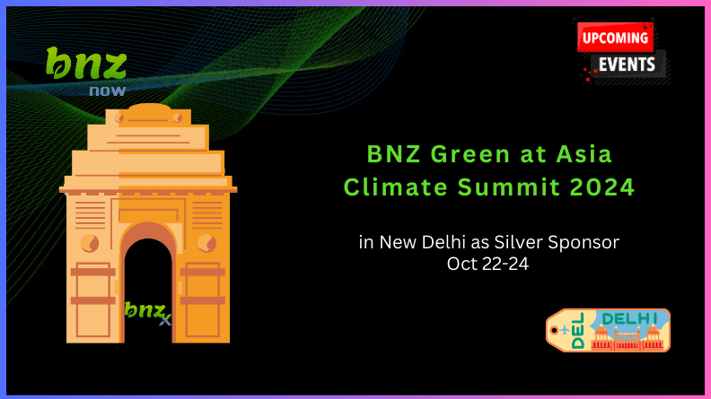 Event Update: BNZ Green is Attending Asia Climate Summit 2024 in New Delhi as Silver Sponsor